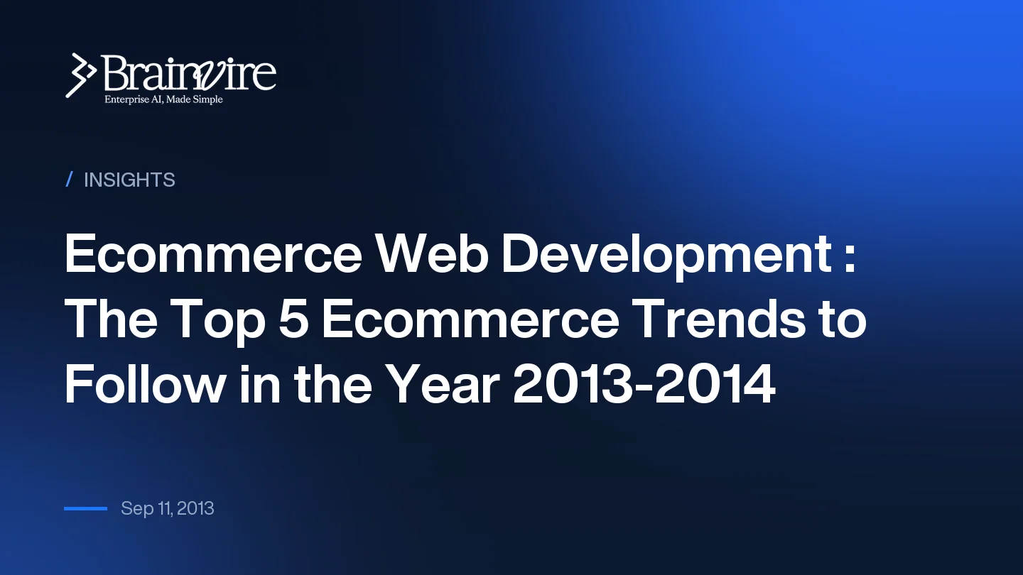 Ecommerce Web Development : The Top 5 Ecommerce Trends to Follow in the Year 2013-2014