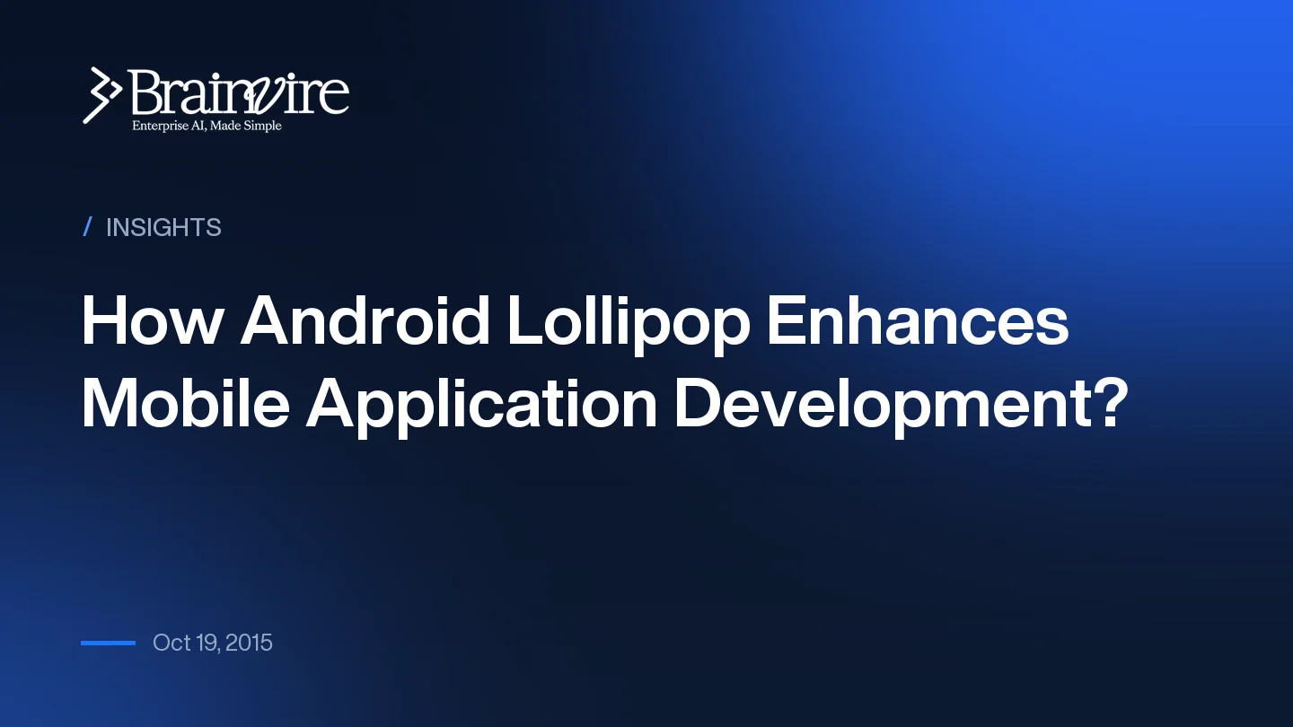 How Android Lollipop Enhances Mobile Application Development?