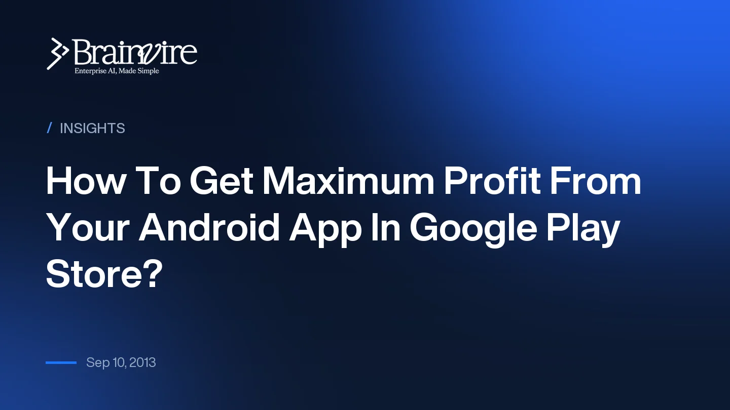 How To Get Maximum Profit From Your Android App In Google Play Store?