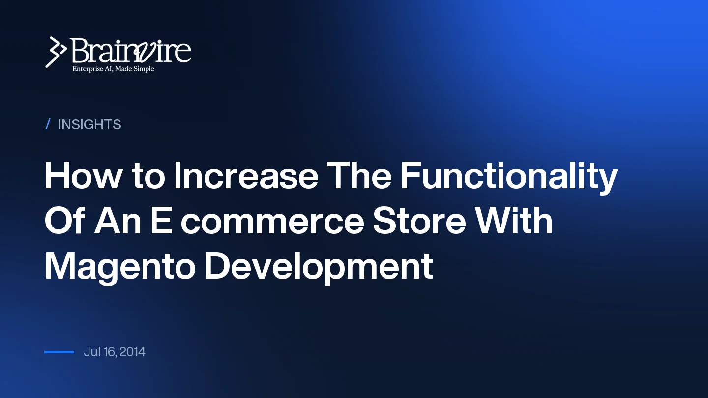 How to Increase The Functionality Of An E commerce Store With Magento Development