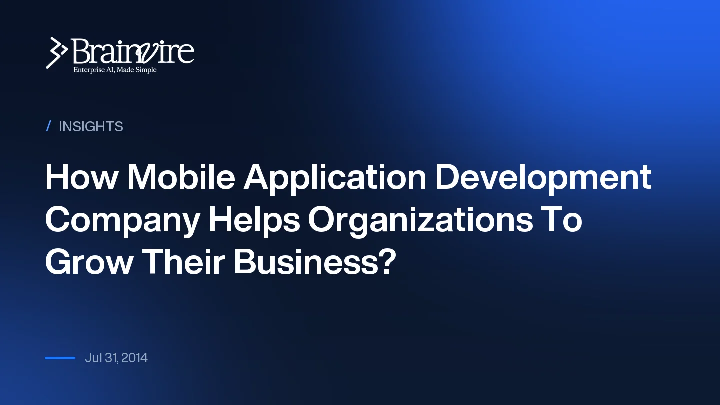 How Mobile Application Development Company Helps Organizations To Grow Their Business?