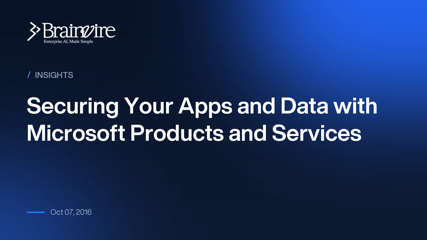 Securing Your Apps and Data with Microsoft Products and Services