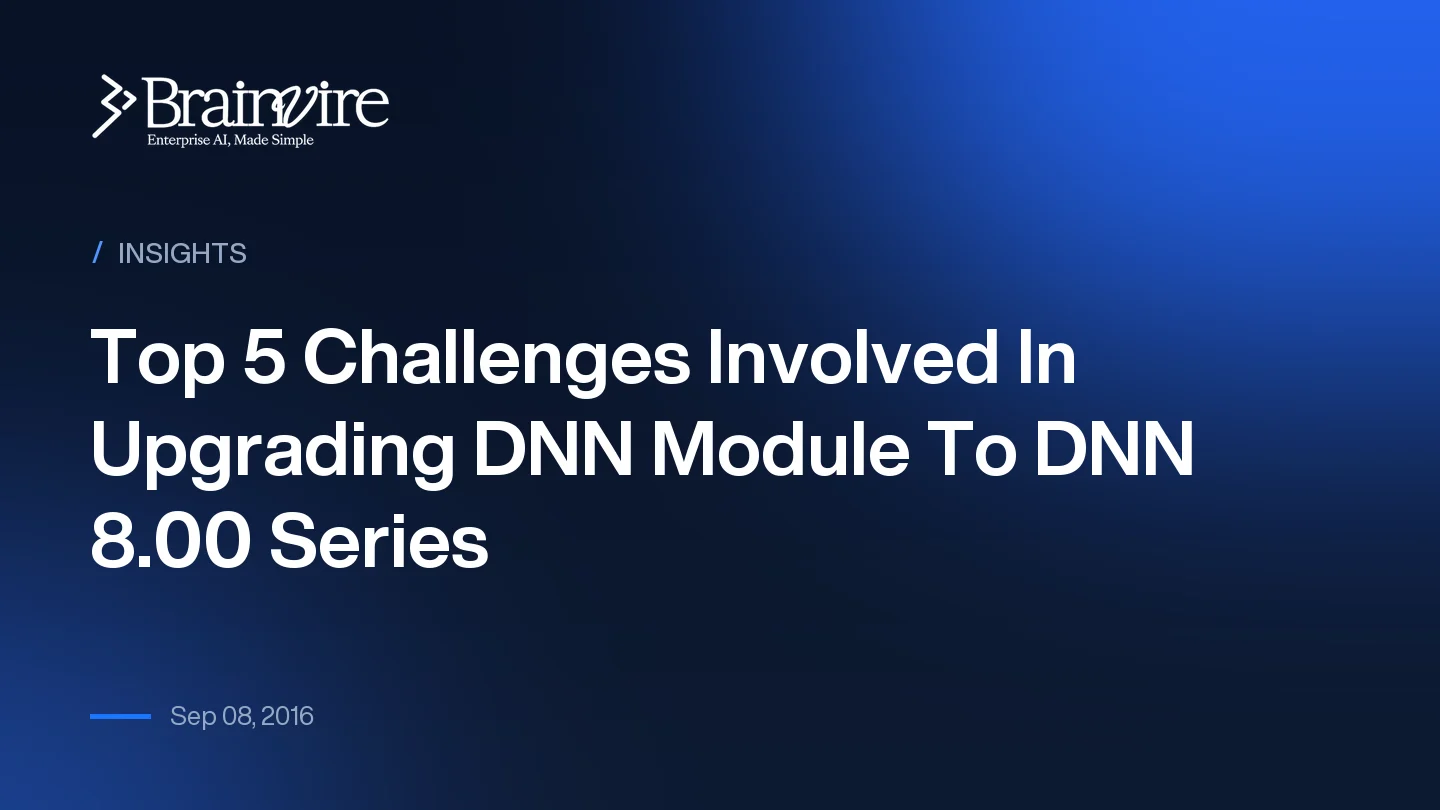 Top 5 Challenges Involved In Upgrading DNN Module To DNN 8.00 Series