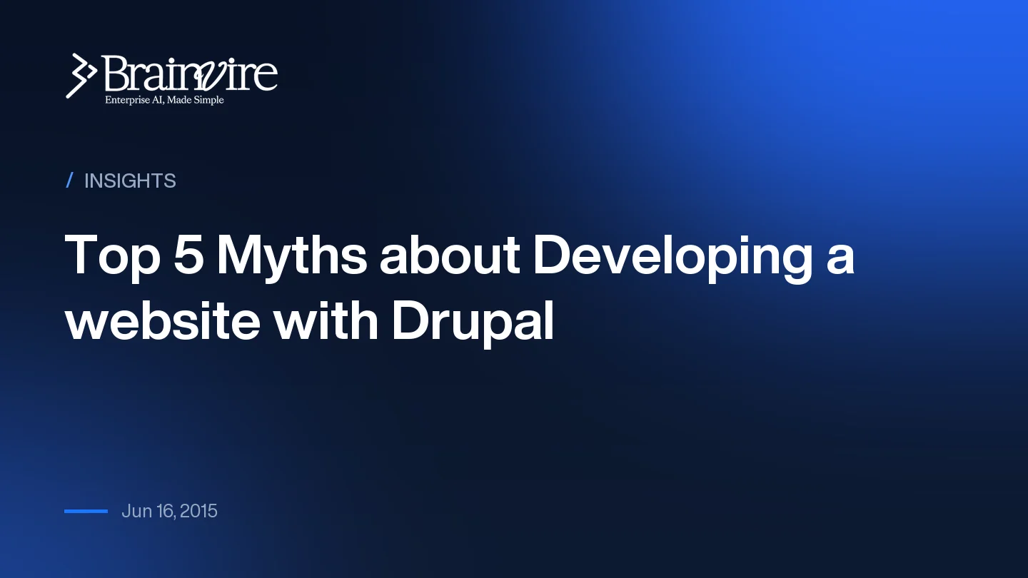 Top 5 Myths about Developing a website with Drupal