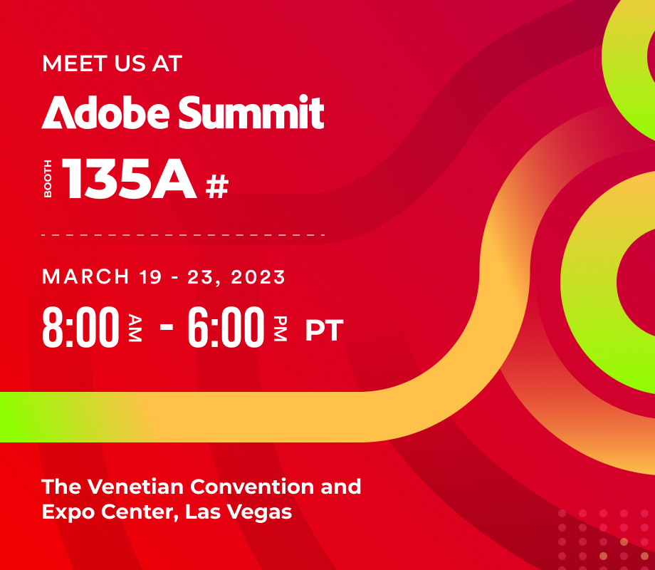 Meet us at Booth 135A, Adobe Summit 2023